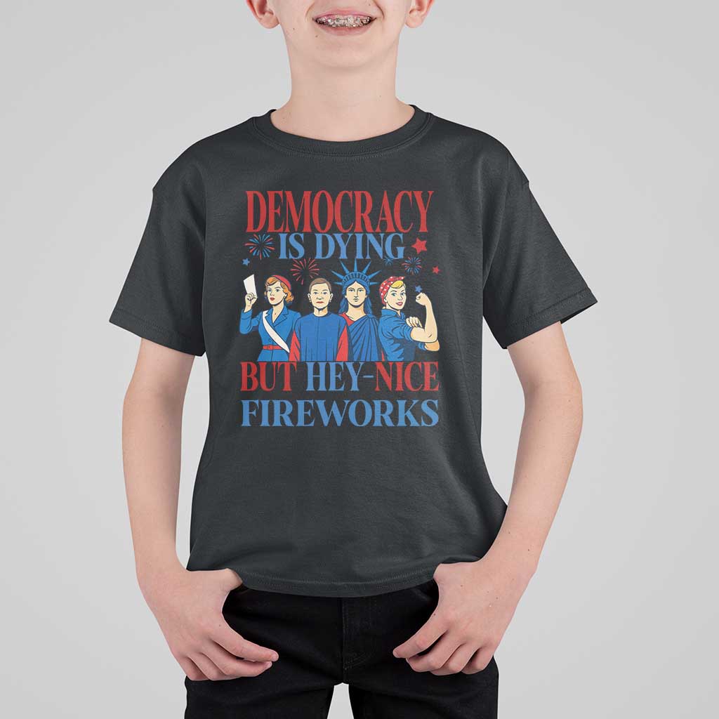 Vintage Feminist Americana T Shirt For Kid Democracy Is Dying But Hey Nice Fireworks Funny 4th Of July