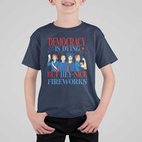 Vintage Feminist Americana T Shirt For Kid Democracy Is Dying But Hey Nice Fireworks Funny 4th Of July