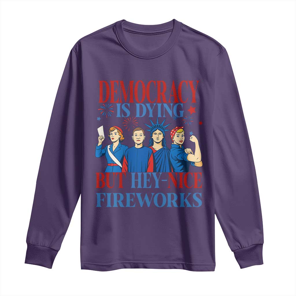 Vintage Feminist Americana Long Sleeve Shirt Democracy Is Dying But Hey Nice Fireworks Funny 4th Of July