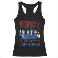 Vintage Feminist Americana Racerback Tank Top Democracy Is Dying But Hey Nice Fireworks Funny 4th Of July