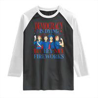 Vintage Feminist Americana Raglan Shirt Democracy Is Dying But Hey Nice Fireworks Funny 4th Of July