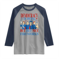 Vintage Feminist Americana Raglan Shirt Democracy Is Dying But Hey Nice Fireworks Funny 4th Of July