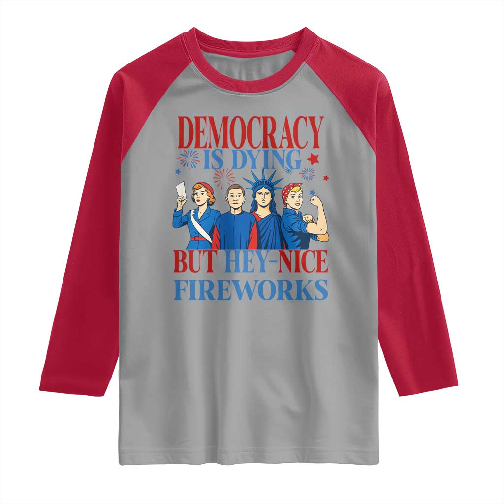 Vintage Feminist Americana Raglan Shirt Democracy Is Dying But Hey Nice Fireworks Funny 4th Of July