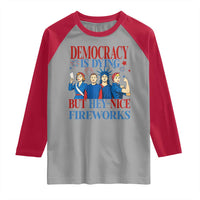 Vintage Feminist Americana Raglan Shirt Democracy Is Dying But Hey Nice Fireworks Funny 4th Of July