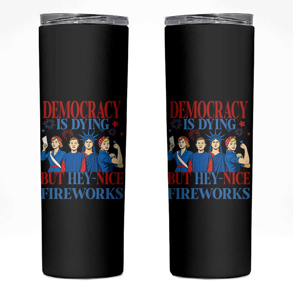 Vintage Feminist Americana Skinny Tumbler Democracy Is Dying But Hey Nice Fireworks Funny 4th Of July