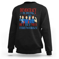 Vintage Feminist Americana Sweatshirt Democracy Is Dying But Hey Nice Fireworks Funny 4th Of July