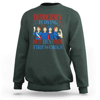Vintage Feminist Americana Sweatshirt Democracy Is Dying But Hey Nice Fireworks Funny 4th Of July