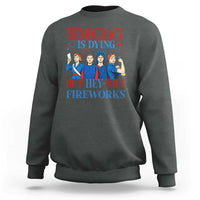 Vintage Feminist Americana Sweatshirt Democracy Is Dying But Hey Nice Fireworks Funny 4th Of July