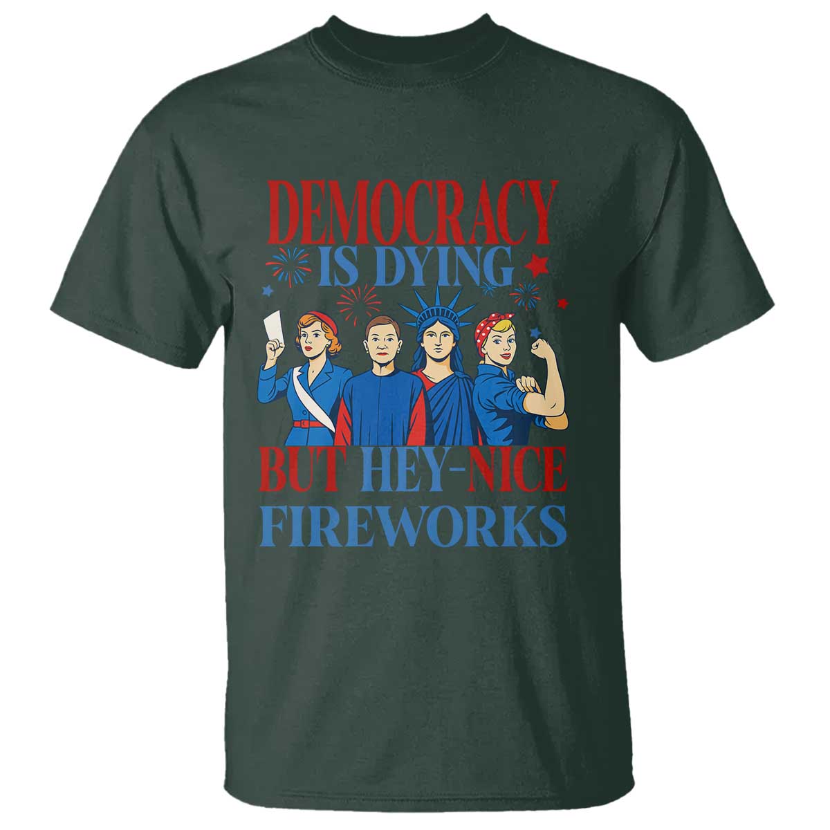 Vintage Feminist Americana T Shirt Democracy Is Dying But Hey Nice Fireworks Funny 4th Of July