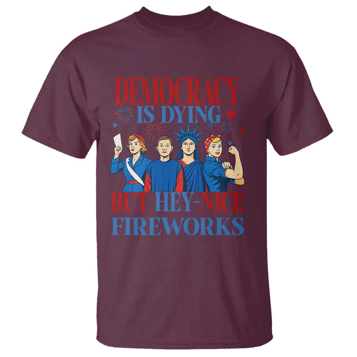 Vintage Feminist Americana T Shirt Democracy Is Dying But Hey Nice Fireworks Funny 4th Of July