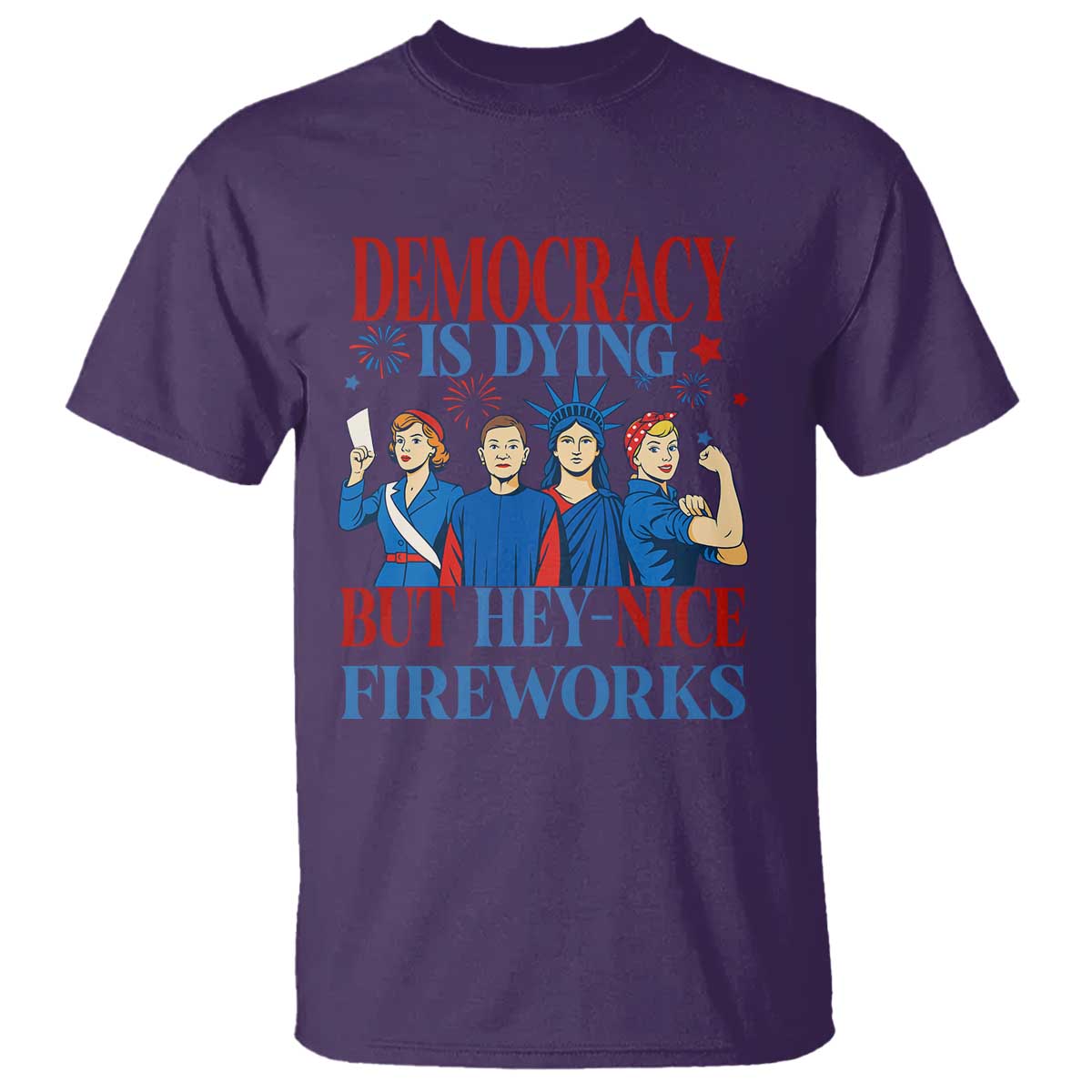 Vintage Feminist Americana T Shirt Democracy Is Dying But Hey Nice Fireworks Funny 4th Of July