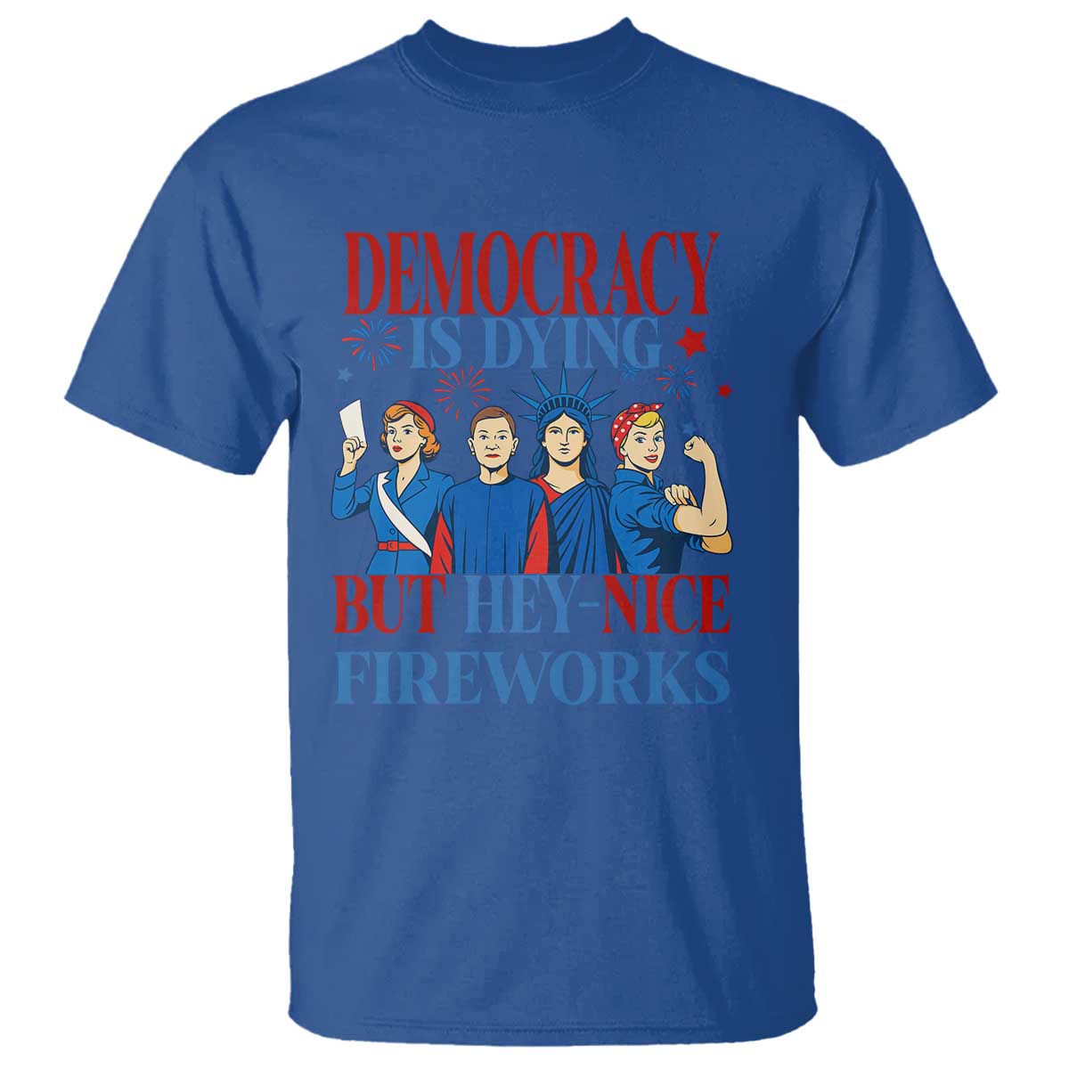 Vintage Feminist Americana T Shirt Democracy Is Dying But Hey Nice Fireworks Funny 4th Of July