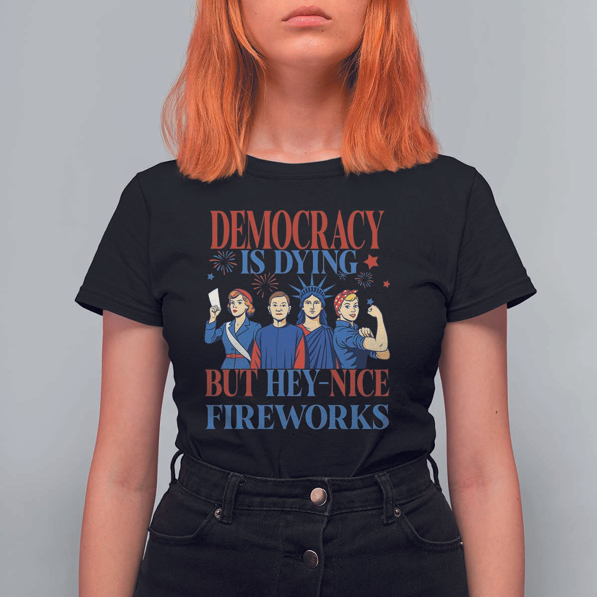 Vintage Feminist Americana T Shirt For Women Democracy Is Dying But Hey Nice Fireworks Funny 4th Of July