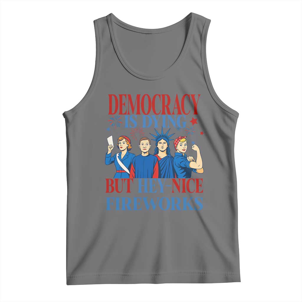 Vintage Feminist Americana Tank Top Democracy Is Dying But Hey Nice Fireworks Funny 4th Of July