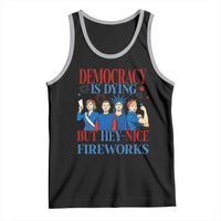Vintage Feminist Americana Tank Top Democracy Is Dying But Hey Nice Fireworks Funny 4th Of July
