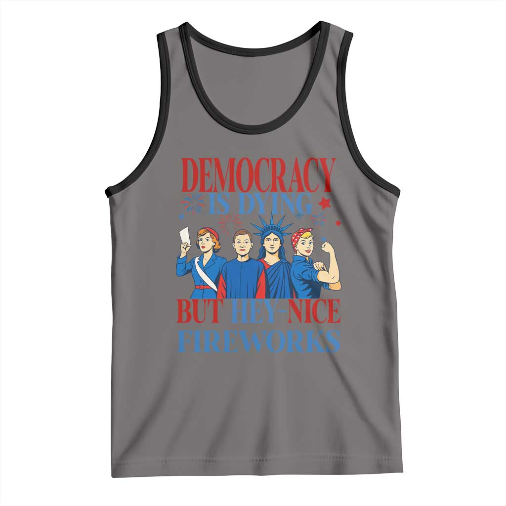 Vintage Feminist Americana Tank Top Democracy Is Dying But Hey Nice Fireworks Funny 4th Of July