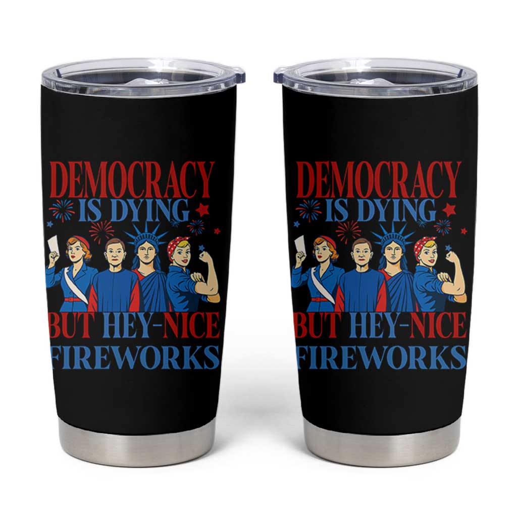 Vintage Feminist Americana Tumbler Cup Democracy Is Dying But Hey Nice Fireworks Funny 4th Of July