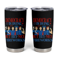 Vintage Feminist Americana Tumbler Cup Democracy Is Dying But Hey Nice Fireworks Funny 4th Of July