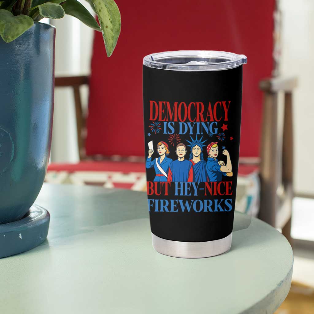Vintage Feminist Americana Tumbler Cup Democracy Is Dying But Hey Nice Fireworks Funny 4th Of July