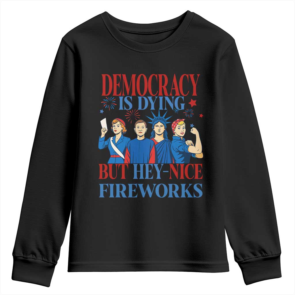 Vintage Feminist Americana Youth Sweatshirt Democracy Is Dying But Hey Nice Fireworks Funny 4th Of July