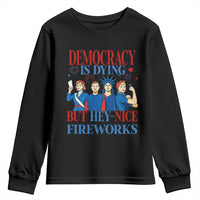 Vintage Feminist Americana Youth Sweatshirt Democracy Is Dying But Hey Nice Fireworks Funny 4th Of July