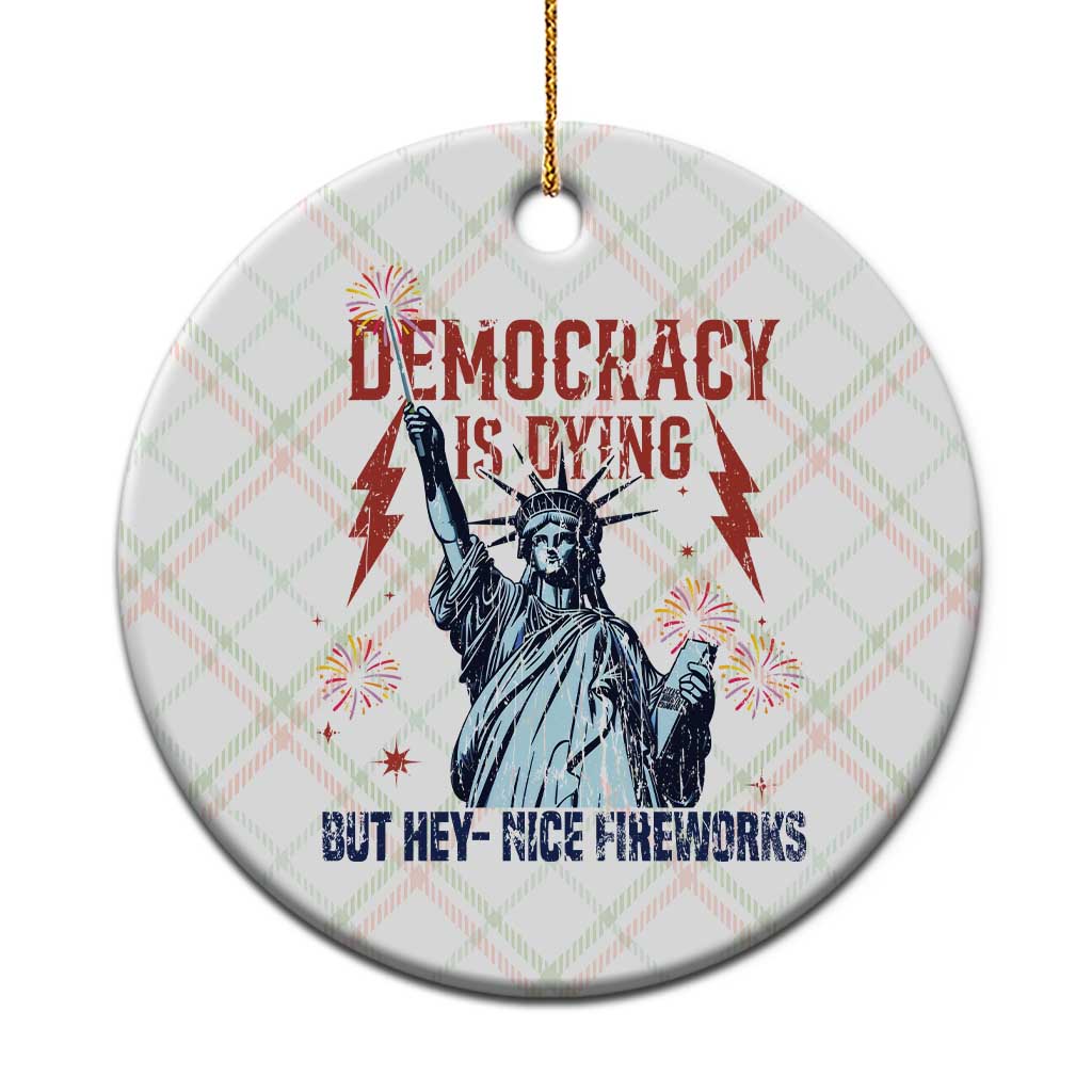 Democracy Is Dying But Hey Nice Fireworks Statue of Liberty Ceramic Ornament Funny 4th Of July Retro - Wonder Print Shop