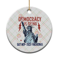 Democracy Is Dying But Hey Nice Fireworks Statue of Liberty Ceramic Ornament Funny 4th Of July Retro - Wonder Print Shop