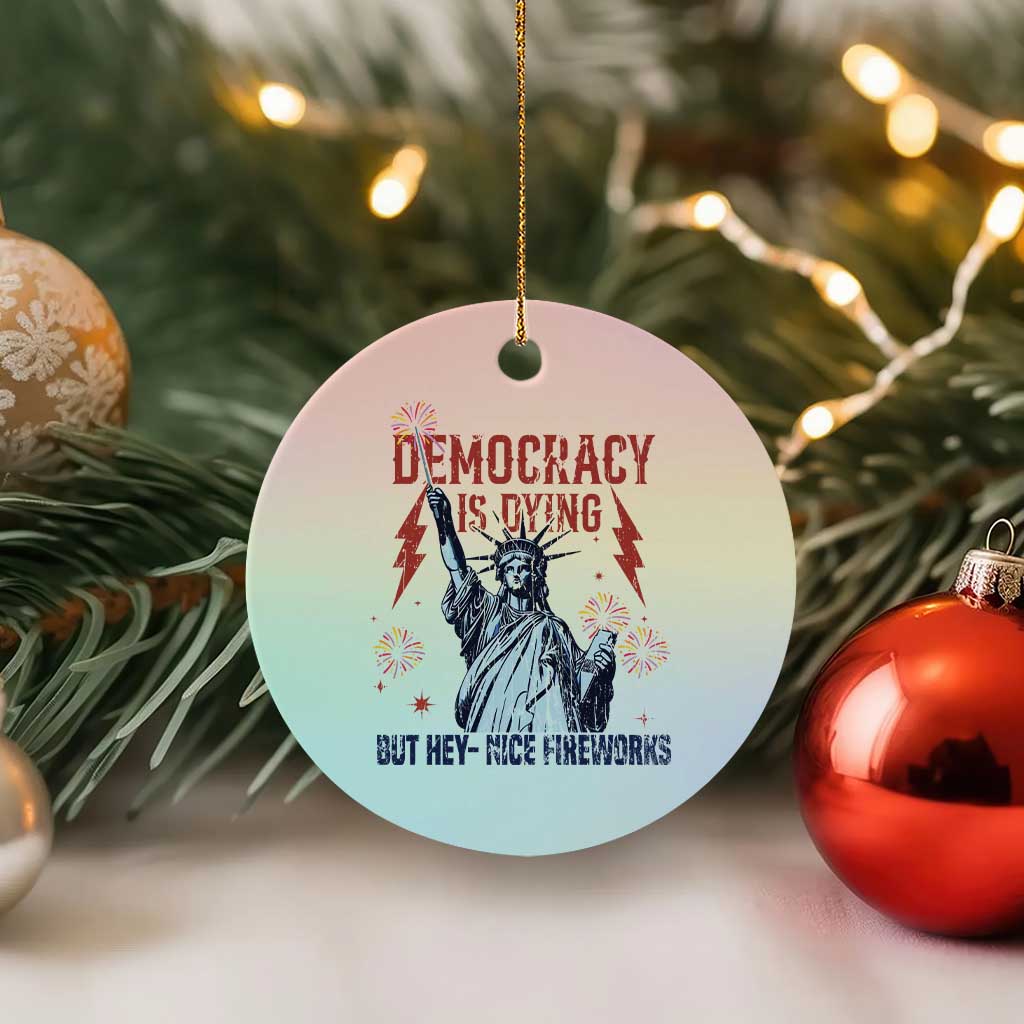 Democracy Is Dying But Hey Nice Fireworks Statue of Liberty Ceramic Ornament Funny 4th Of July Retro - Wonder Print Shop
