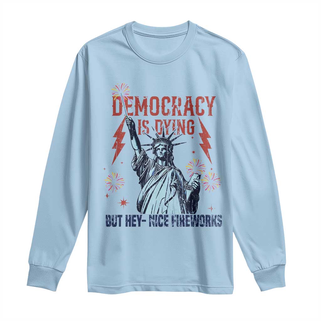 Democracy Is Dying But Hey Nice Fireworks Statue of Liberty Long Sleeve Shirt Funny 4th Of July Retro - Wonder Print Shop