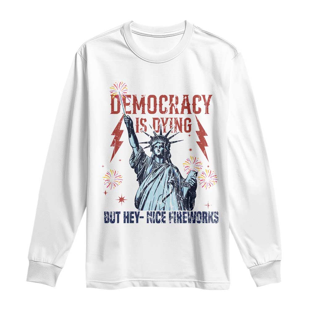 Democracy Is Dying But Hey Nice Fireworks Statue of Liberty Long Sleeve Shirt Funny 4th Of July Retro - Wonder Print Shop