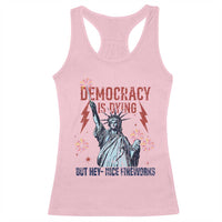 Democracy Is Dying But Hey Nice Fireworks Statue of Liberty Racerback Tank Top Funny 4th Of July Retro - Wonder Print Shop