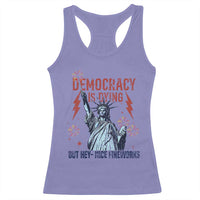 Democracy Is Dying But Hey Nice Fireworks Statue of Liberty Racerback Tank Top Funny 4th Of July Retro - Wonder Print Shop