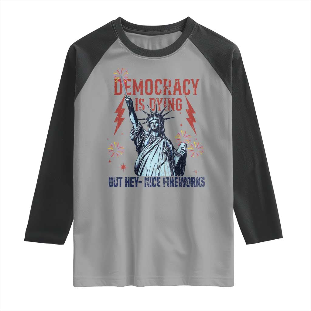 Democracy Is Dying But Hey Nice Fireworks Statue of Liberty Raglan Shirt Funny 4th Of July Retro - Wonder Print Shop