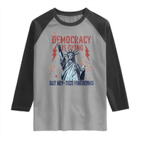 Democracy Is Dying But Hey Nice Fireworks Statue of Liberty Raglan Shirt Funny 4th Of July Retro - Wonder Print Shop