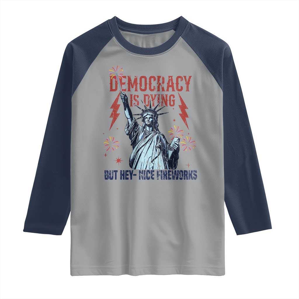 Democracy Is Dying But Hey Nice Fireworks Statue of Liberty Raglan Shirt Funny 4th Of July Retro - Wonder Print Shop