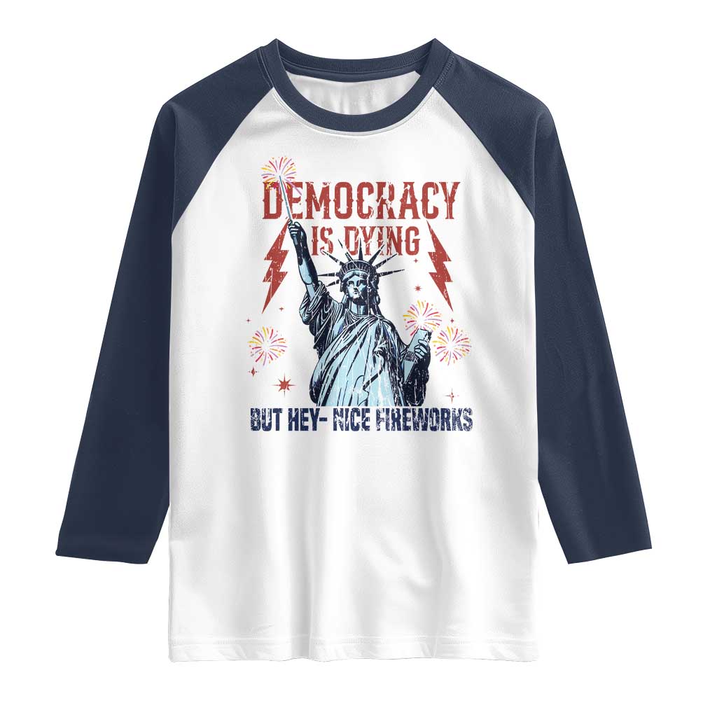 Democracy Is Dying But Hey Nice Fireworks Statue of Liberty Raglan Shirt Funny 4th Of July Retro - Wonder Print Shop