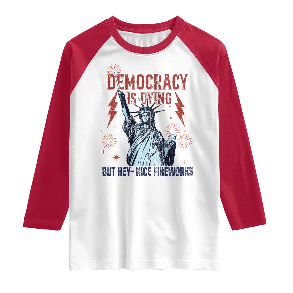 Democracy Is Dying But Hey Nice Fireworks Statue of Liberty Raglan Shirt Funny 4th Of July Retro - Wonder Print Shop