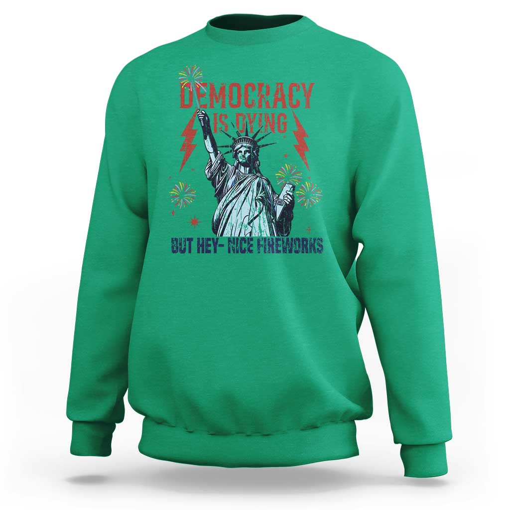Democracy Is Dying But Hey Nice Fireworks Statue of Liberty Sweatshirt Funny 4th Of July Retro - Wonder Print Shop