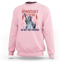 Democracy Is Dying But Hey Nice Fireworks Statue of Liberty Sweatshirt Funny 4th Of July Retro - Wonder Print Shop