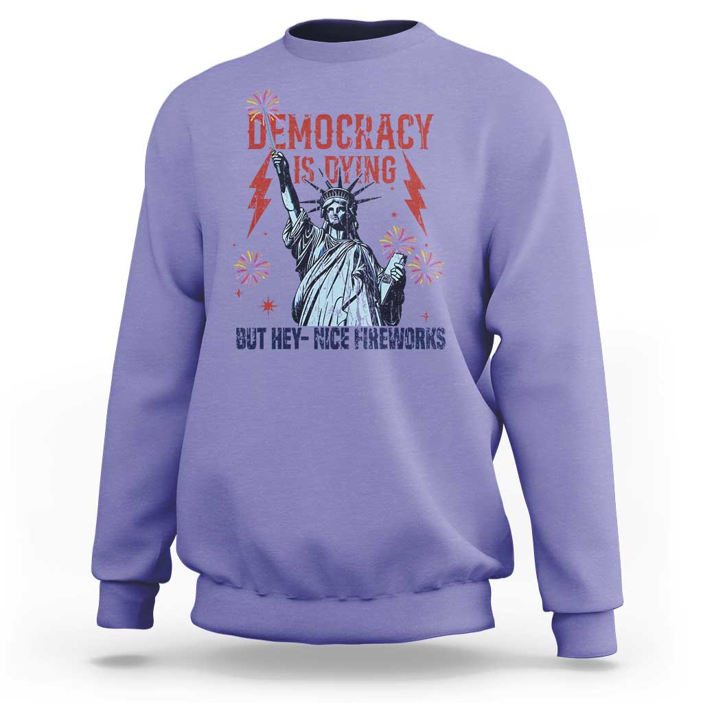 Democracy Is Dying But Hey Nice Fireworks Statue of Liberty Sweatshirt Funny 4th Of July Retro - Wonder Print Shop