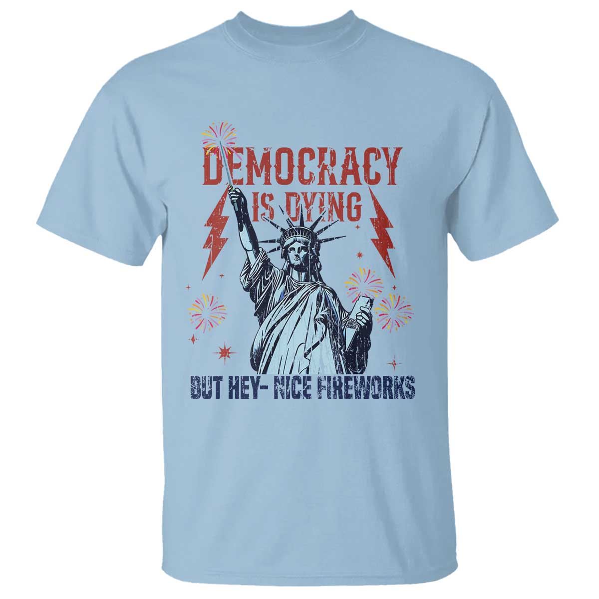 Democracy Is Dying But Hey Nice Fireworks Statue of Liberty T Shirt Funny 4th Of July Retro - Wonder Print Shop