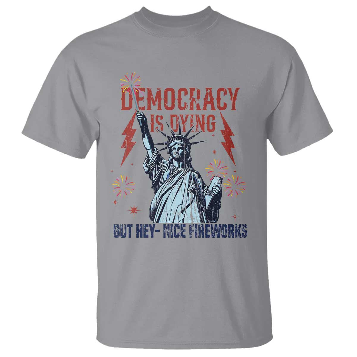 Democracy Is Dying But Hey Nice Fireworks Statue of Liberty T Shirt Funny 4th Of July Retro - Wonder Print Shop