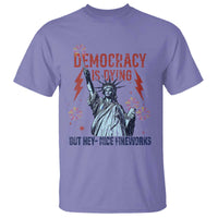 Democracy Is Dying But Hey Nice Fireworks Statue of Liberty T Shirt Funny 4th Of July Retro - Wonder Print Shop