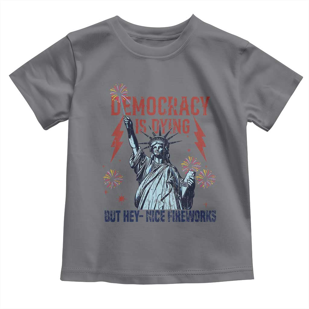 Democracy Is Dying But Hey Nice Fireworks Statue of Liberty Toddler T Shirt Funny 4th Of July Retro - Wonder Print Shop