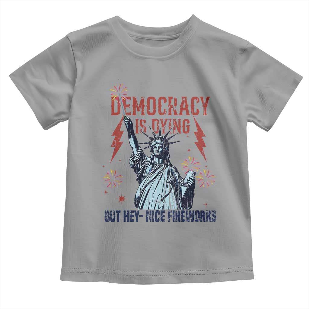 Democracy Is Dying But Hey Nice Fireworks Statue of Liberty Toddler T Shirt Funny 4th Of July Retro - Wonder Print Shop
