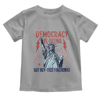 Democracy Is Dying But Hey Nice Fireworks Statue of Liberty Toddler T Shirt Funny 4th Of July Retro - Wonder Print Shop