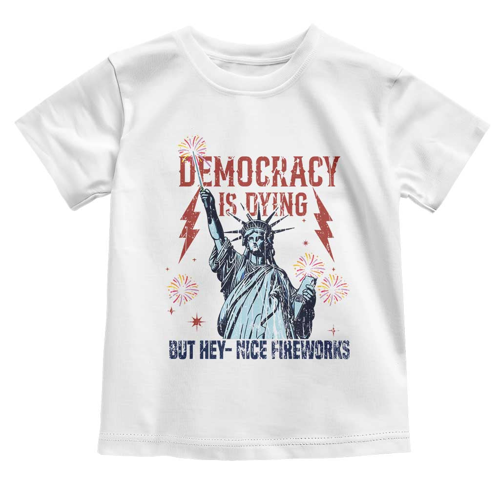 Democracy Is Dying But Hey Nice Fireworks Statue of Liberty Toddler T Shirt Funny 4th Of July Retro - Wonder Print Shop