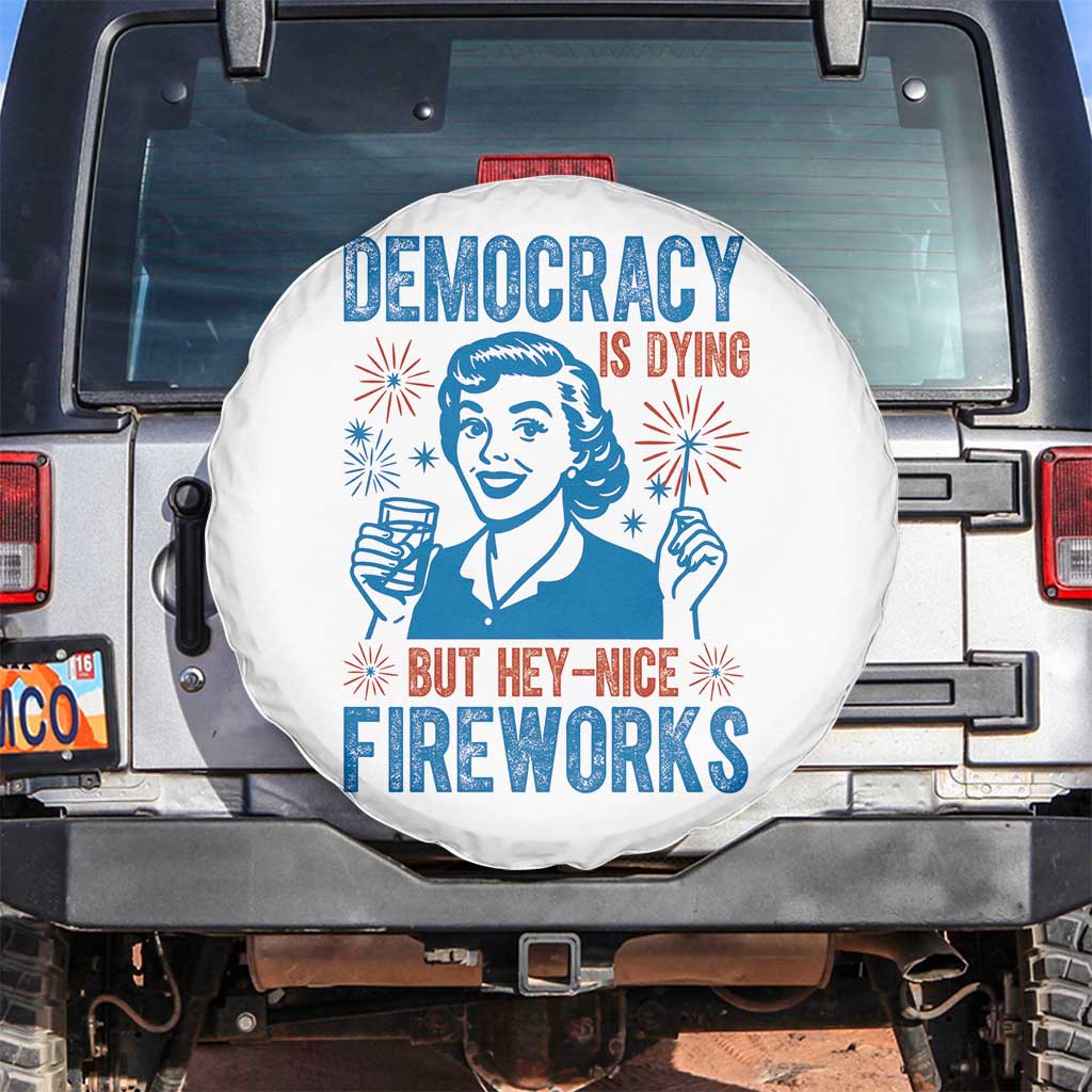 Democracy Is Dying But Hey Nice Fireworks Spare Tire Cover Funny Retro 4th of July Political Humor - Wonder Print Shop