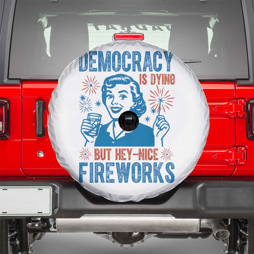 Democracy Is Dying But Hey Nice Fireworks Spare Tire Cover Funny Retro 4th of July Political Humor - Wonder Print Shop
