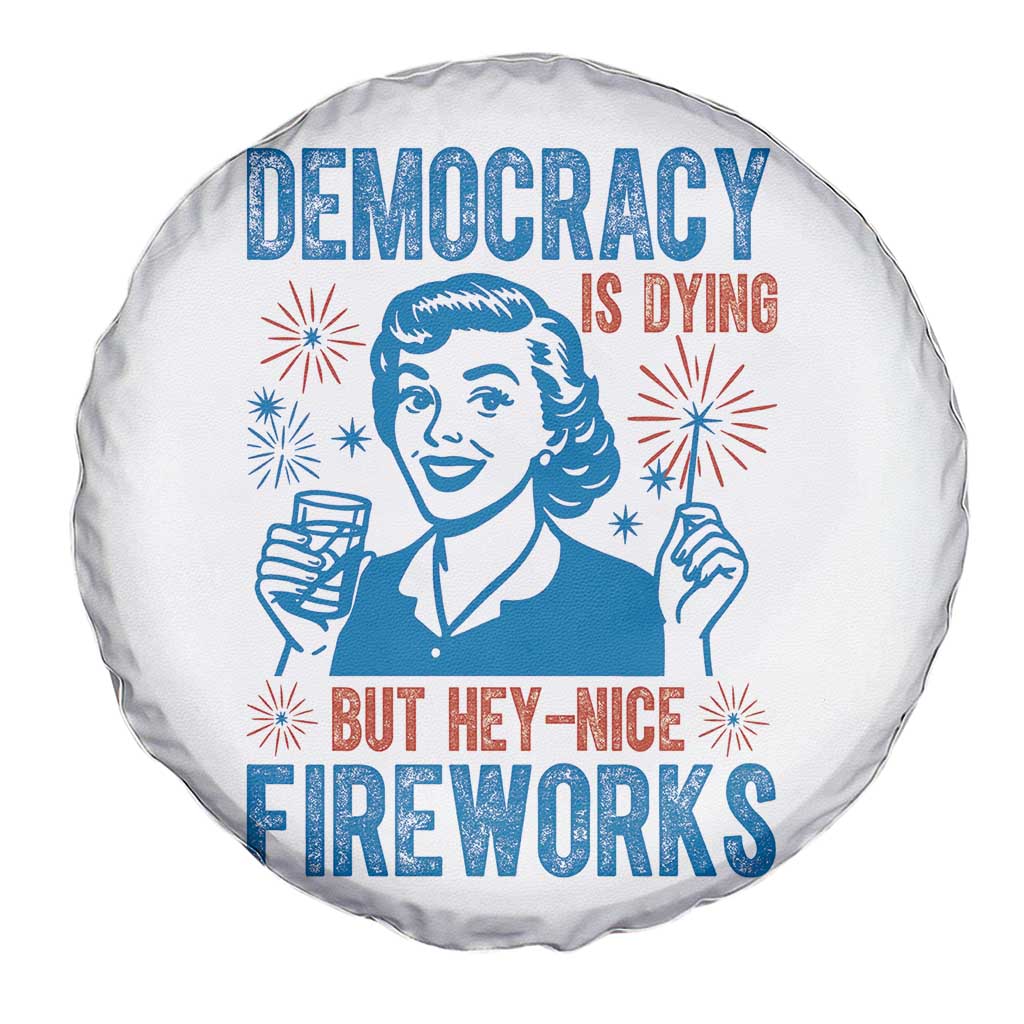 Democracy Is Dying But Hey Nice Fireworks Spare Tire Cover Funny Retro 4th of July Political Humor - Wonder Print Shop